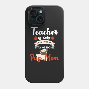 Teacher off duty promoted to stay at home pug mom Phone Case