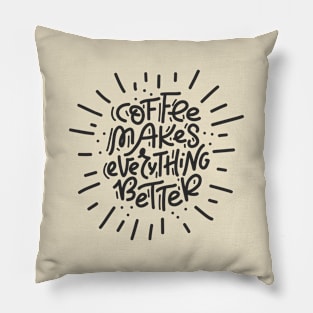 Coffee Makes Everything Better Pillow