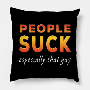 People Suck Especially That Guy Orange Pillow