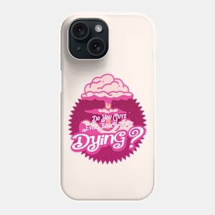 Do you guys ever think about dying? Phone Case