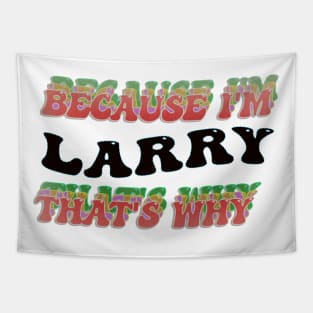 BECAUSE I AM LARRY - THAT'S WHY Tapestry