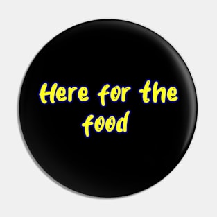 Here for the food Pin