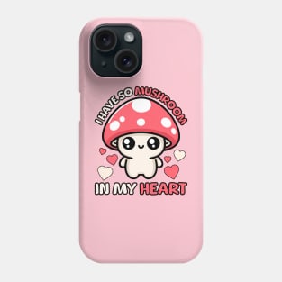 I Have So Mushroom In My Heart! Cute Mushroom Pun Phone Case