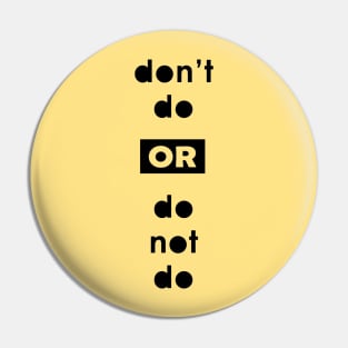 don't do or do not do Pin