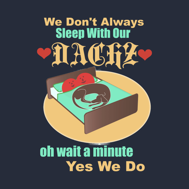 We Don't Always Sleep with our Doxie by AtkissonDesign