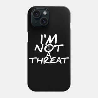 I'm Not A Threat BLM Phone Case