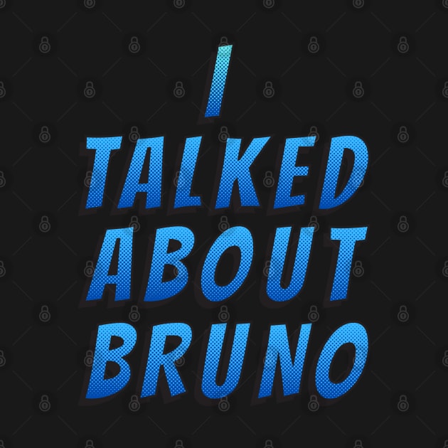 I Talked About Bruno by oneduystore