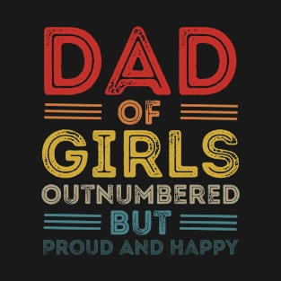 Funny Dad Of Girls Outnumbered But Proud And Happy Retro Design , Cool Dad T-Shirt