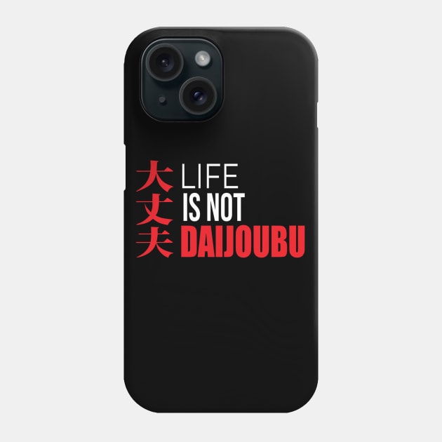 Life is not Daijoubu Phone Case by CieloMarie