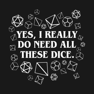 I Really Need All These Dice TRPG Tabletop RPG Gaming Addict T-Shirt