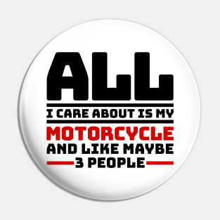 All I care about is my motorcycle and like maybe 3 people Pin