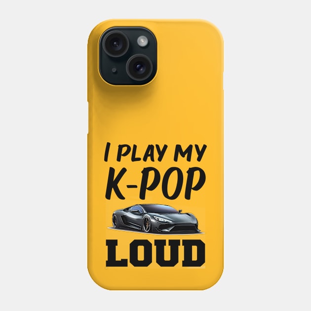 I play my KPOP loud!  with sports car playing Phone Case by WhatTheKpop