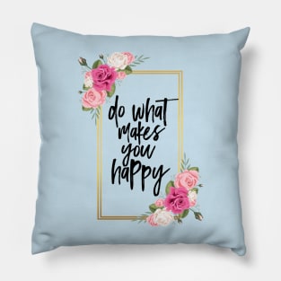 Do what makes you happy Pillow