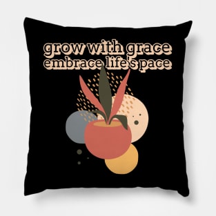 Grow with grace, embrace life's pace Pillow