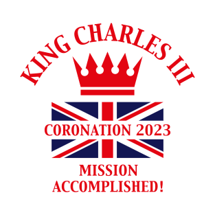 King Charles 3rd / Mission Accomplished (Red) T-Shirt