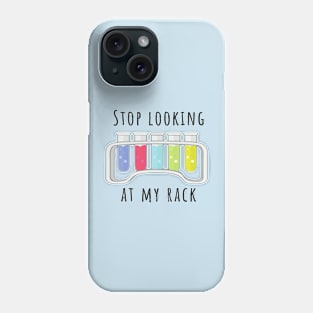 Stop Looking At My Rack Funny Chemistry Test Tube Rack Phone Case