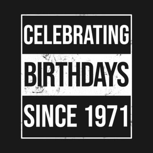 Celebrating Birthdays Since 1971 T-Shirt