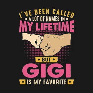 I've Been Called A Lot Of Names But Gigi Is My Favorite T-Shirt