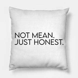 Not mean. Just honest. Pillow