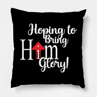 Bringing HIM Glory Pillow