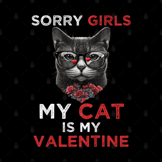 Sorry Girls my Cat is My Valentine - Funny Valentines day Gifts Ideas For Cats Lovers by Pezzolano