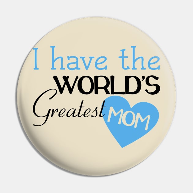 I Have The World's Greatest Mom Pin by PeppermintClover