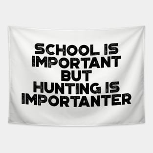 School Is Important But Hunting Is Importanter Funny Tapestry