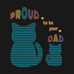 Proud to be you Dad T-Shirt