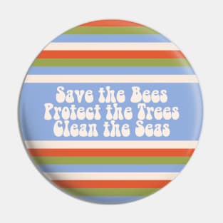 Save the Bees Protect the Trees Clean the Seas Pin