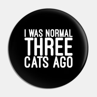 I Was Normal Three Cats Ago - Funny Sayings Pin