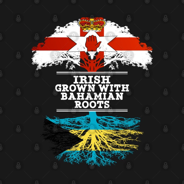 Northern Irish Grown With Bahamian Roots - Gift for Bahamian With Roots From Bahamas by Country Flags