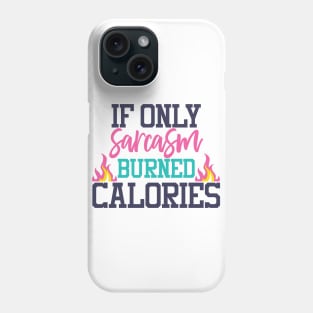 If only sarcasm burned calories Phone Case