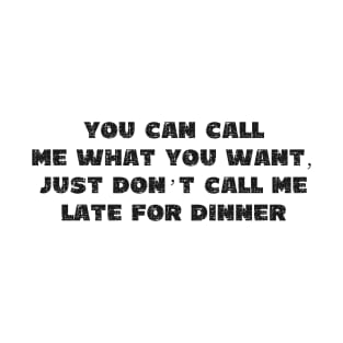 You Can Call Me What You Want, Just Don't Call Me Late To Dinner - Grunge - Light Shirts T-Shirt