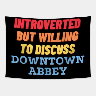 Introverted but willing to discuss Downtown Abbey Tapestry