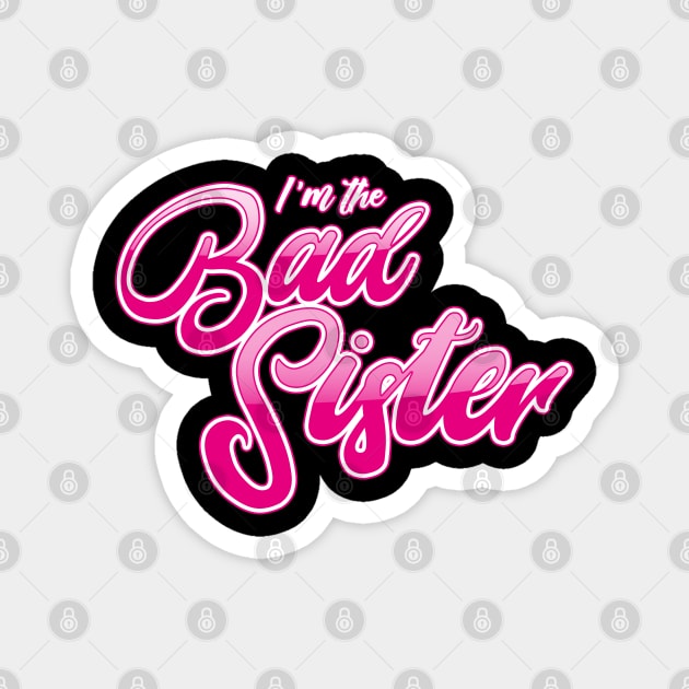 I'm The Bad Sister Magnet by Citrus Canyon