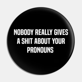 Nobody Really Gives A Shit About Your Pronouns Funny Pin