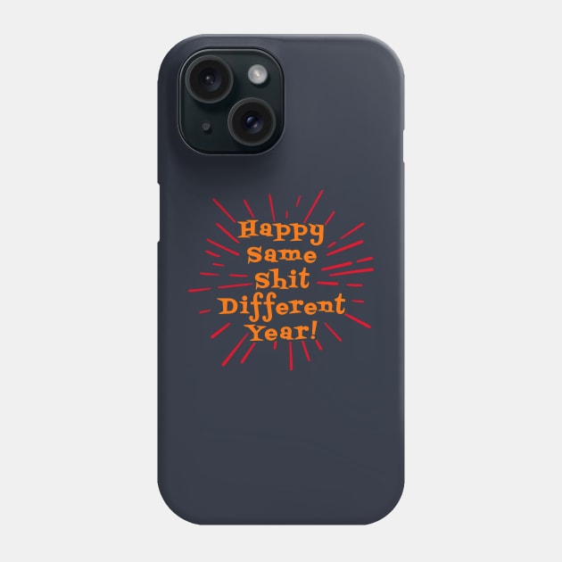 Happy Same Shit Different Year! Phone Case by lilmousepunk