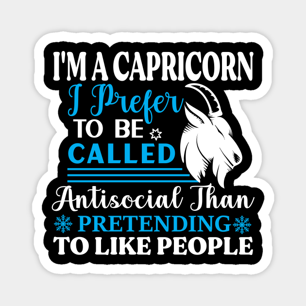 I'm a Capricorn I prefer to be called antisocial than pretending to like people Funny Horoscope quote - Funny Zodiac Sign Capricorn Quote - Magnet | TeePublic I'm a Capricorn I prefer to be called antisocial than pretending to like people Funny Horoscope quote - Funny Zodiac Sign Capricorn Quote - Magnet | TeePublic