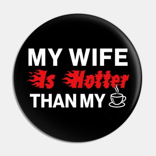 My Wife Is Hotter Than My Coffee Pin