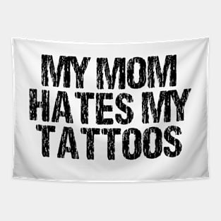 My Mom Hates My Tattoos Distressed Tapestry