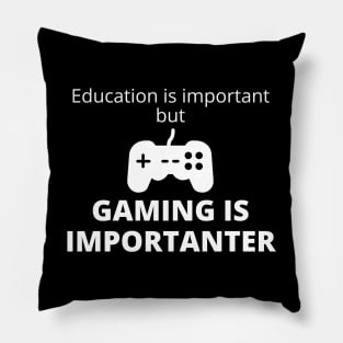 Education Is Important But Gaming Is Importanter Pillow