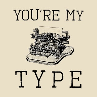 You're My Type Valentines T-Shirt