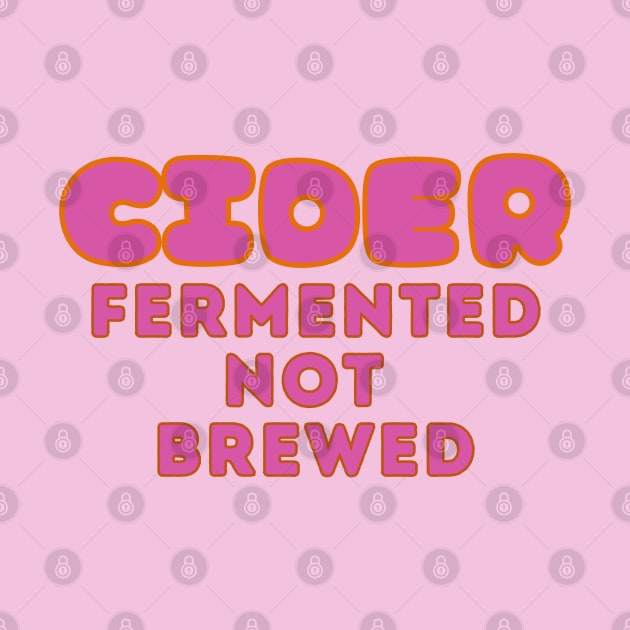 Cider, Fermented, Not Brewed. Pop Pink Colorway Style by SwagOMart