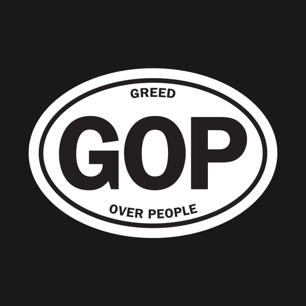 GOP - Greed Over People by directdesign