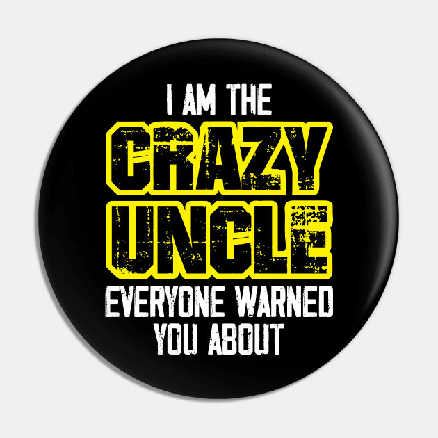 I'm the Crazy Uncle everyone warned you about Pin by zeedot