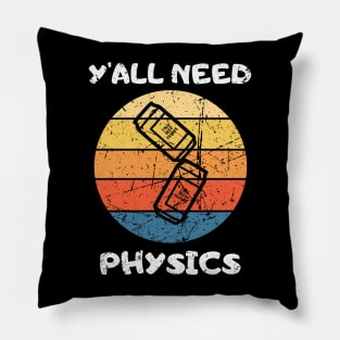 You All NEED PHYSICS Teacher Student Funny saying Pillow