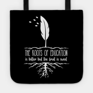'The Roots Of Education Is Bitter' Education Shirt Tote
