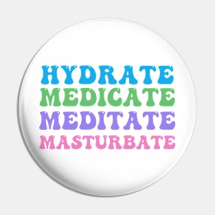 Hydrate, Medicate, Meditate... Pin