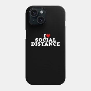 I Love Social Distance Phone Case