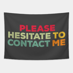 PLEASE HESITATE TO CONTACT ME Tapestry